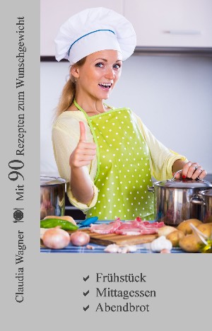 Claudia Wagner: Mit 90 Rezepten zum Wunschgewicht