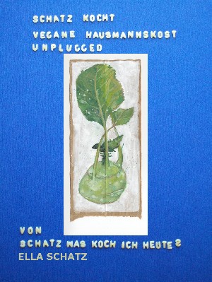 Ella Schatz: Schatz kocht vegane Hausmannskost - unplugged