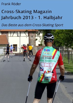 Frank Röder: Cross-Skating Magazin Jahrbuch 2013 - 1. Halbjahr