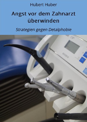 Hubert Huber: Angst vor dem Zahnarzt überwinden