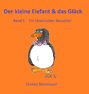 Christa Steinhauer: Der kleine Elefant & das Glück