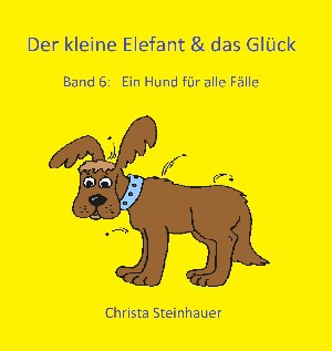 Christa Steinhauer: Der kleine Elefant & das Glück