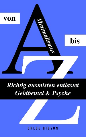 Chloe Gibson: Minimalismus von A bis Z: Richtig ausmisten entlastet Geldbeutel & Psyche