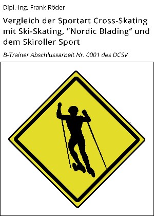 Dipl.-Ing. Frank Röder: Vergleich der Sportart Cross-Skating mit Ski-Skating, "Nordic Blading“ und dem Skiroller Sport