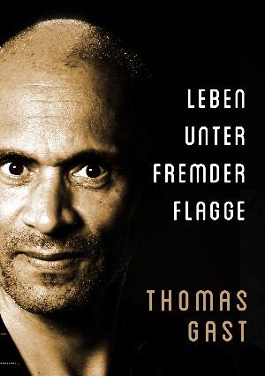Thomas GAST: Leben unter fremder Flagge