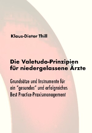 Klaus-Dieter Thill: Die Valetudo-Prinzipien für niedergelassene Ärzte