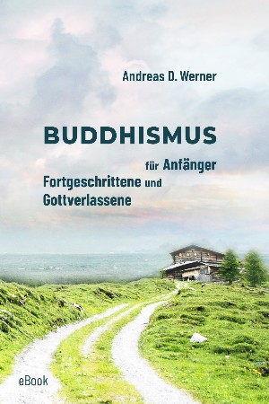 Andreas D. Werner: Buddhismus für Anfänger, Fortgeschrittene und Gottverlassene
