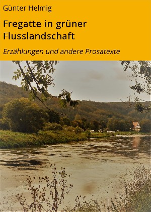 Günter Helmig: Fregatte in grüner Flusslandschaft