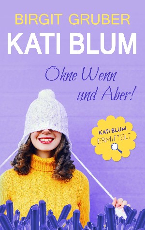 Birgit Gruber: Ohne Wenn und Aber: Kati Blum 1