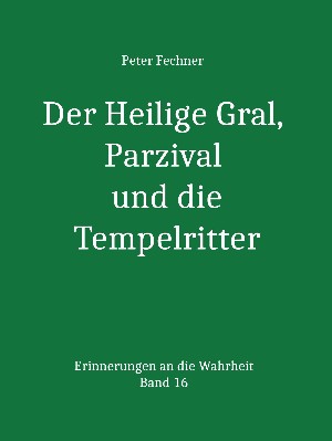 Peter Fechner: Der Heilige Gral, Parzival und die Tempelritter