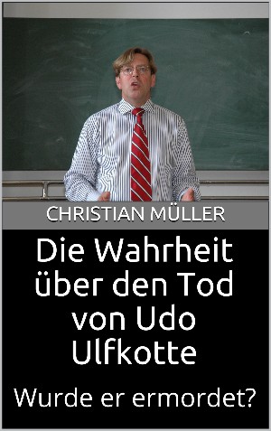 Christian Müller: Die Wahrheit über den Tod von Udo Ulfkotte