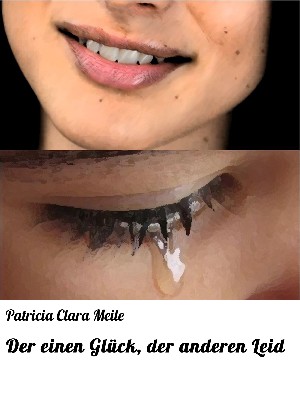 Patricia Clara Meile: Der einen Glück, der anderen Leid