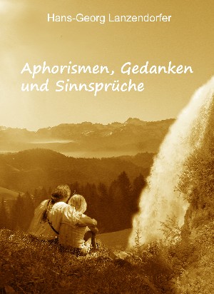 Hans-Georg Lanzendorfer: Aphorismen, Gedanken und Sinnsprüche