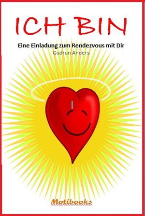 Gudrun Anders: ICH BIN - Eine Einladung zum Rendezvous mit Dir