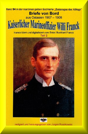 Willi Franck: Briefe von Bord – 1907-08 - Kaiserlicher Marineoffizier Willi Franck