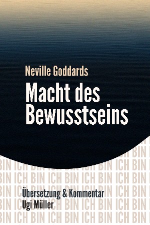 Ugi Müller: Neville Goddards Macht des Bewusstseins