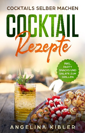 Angelina Kibler: COCKTAIL REZEPTE