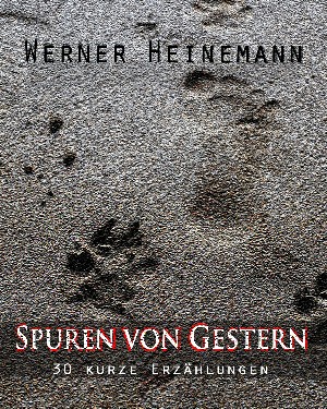 Werner Heinemann: Spuren von Gestern