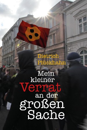 Dietrich Plückhahn: Mein kleiner Verrat an der großen Sache
