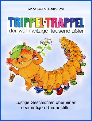Mario Covi: TRIPPELTRAPPEL - der wahnwitzige Tausendfüßler