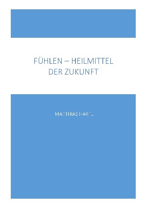 Matthias Hartl: Fühlen - Heilmittel der Zukunft