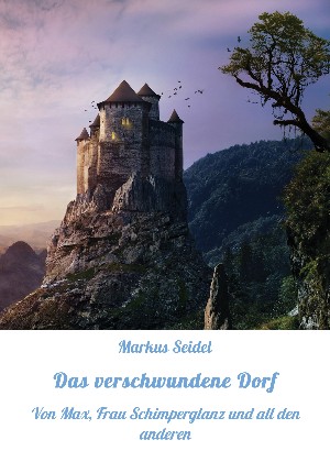 Markus Seidel: Das verschwundene Dorf