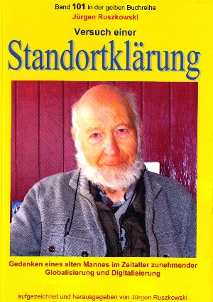 Jürgen Ruszkowski: Versuch einer Standortklärung - Gedanken eines alten Mannes im Zeitalter zunehmender Globalisierung und Digitalisierung