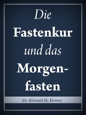 Edward H. Dewey: Die Fastenkur und das Morgenfasten