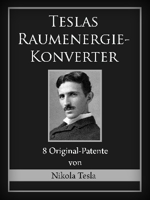 Nikola Tesla: Teslas Raumenergie-Konverter