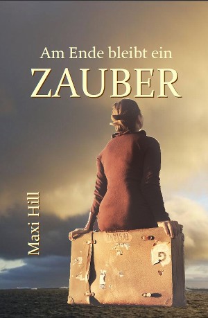 Maxi Hill: Am Ende bleibt ein Zauber