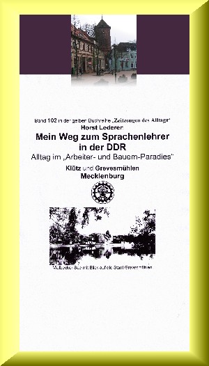 Horst Lederer: Mein Weg zum Sprachenlehrer  in der DDR - Alltag im „Arbeiter- und Bauern-Paradies“
