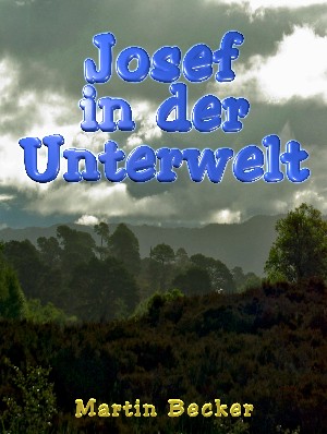 Martin Becker: Josef in der Unterwelt