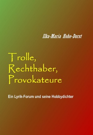 Ilka-Maria Hohe-Dorst: Trolle, Rechthaber, Provokateure