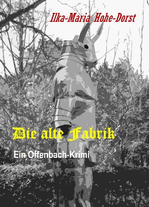 Ilka-Maria Hohe-Dorst: Die alte Fabrik