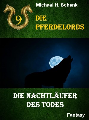 Michael Schenk: Die Pferdelords 09 - Die Nachtläufer des Todes