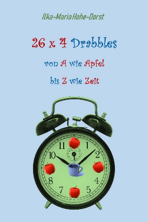 Ilka-Maria Hohe-Dorst: 26 x 4 Drabbles