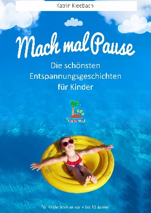 Katrin Kleebach: Mach mal Pause - Die schönsten Entspannungsgeschichten für Kinder