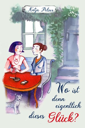Katja Pelzer: Wo ist denn eigentlich dieses Glück?