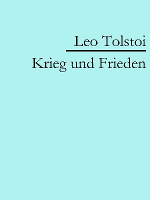 Leo Tolstoi: Krieg und Frieden