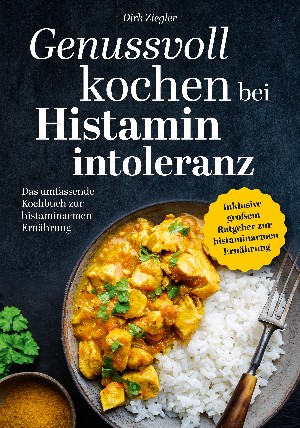 Dirk Ziegler: Genussvoll kochen bei Histaminintoleranz