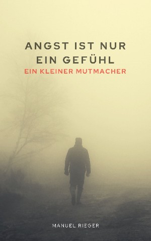 Manuel Rieger: Angst ist nur ein Gefühl