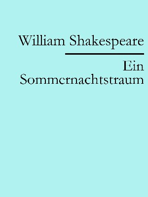 William Shakespeare: Ein Sommernachtstraum