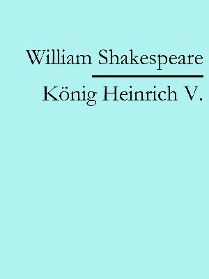 William Shakespeare: Heinrich V.