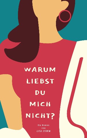Lisa Sturm: Warum liebst du mich nicht?
