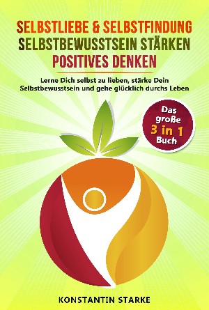 Konstantin Starke: Selbstliebe & Selbstfindung | Selbstbewusstsein stärken | positives Denken