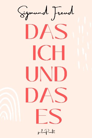 Sigmund Freud: Das ICH und das ES