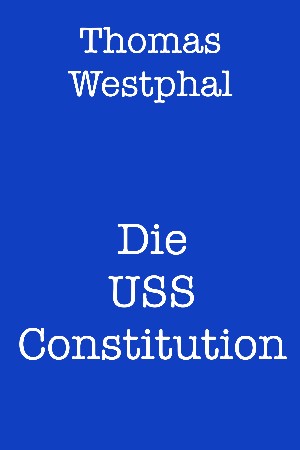 Thomas Westphal: Die USS Constitution