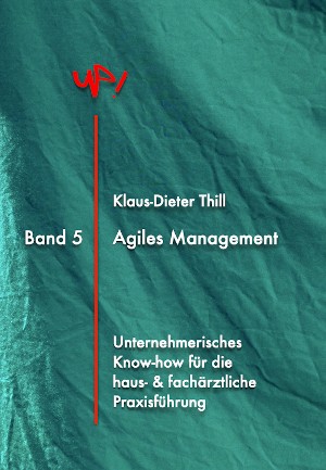 Klaus-Dieter Thill: Agiles Praxismanagement für Haus- und Fachärzte