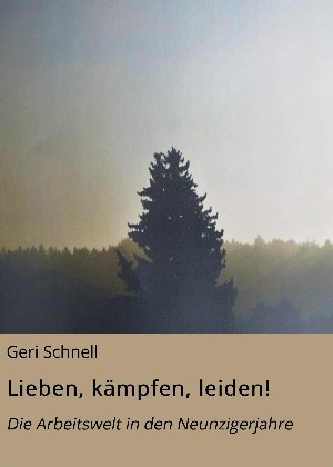 Geri Schnell: Lieben, kämpfen, leiden!