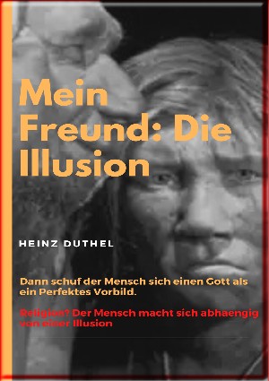 Heinz Duthel: Mein Freund: Die Illusion
